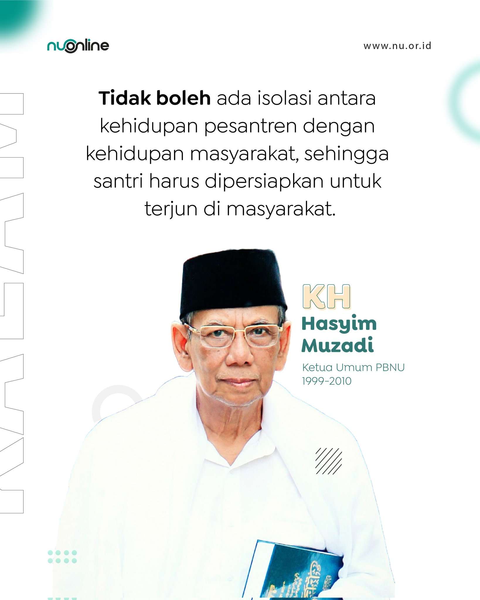 Tidak boleh ada isolasi antara kehidupan pesantren dengan kehidupan masyarakat, sehingga santri harus dipersiapkan untuk tujuan di masyarakat