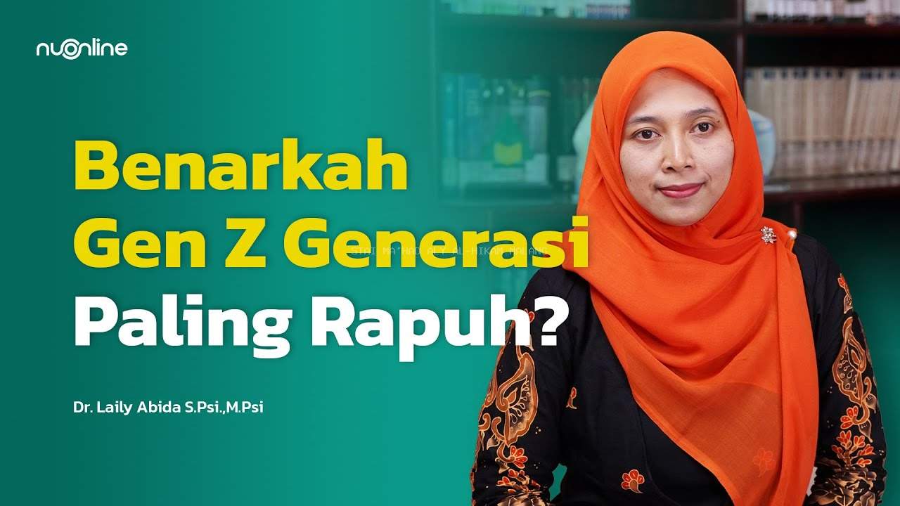 Mengapa Gen Z Dianggap Kurang Tahan Banting? Simak Penjelasan Dr. Laily Abida di NU Online