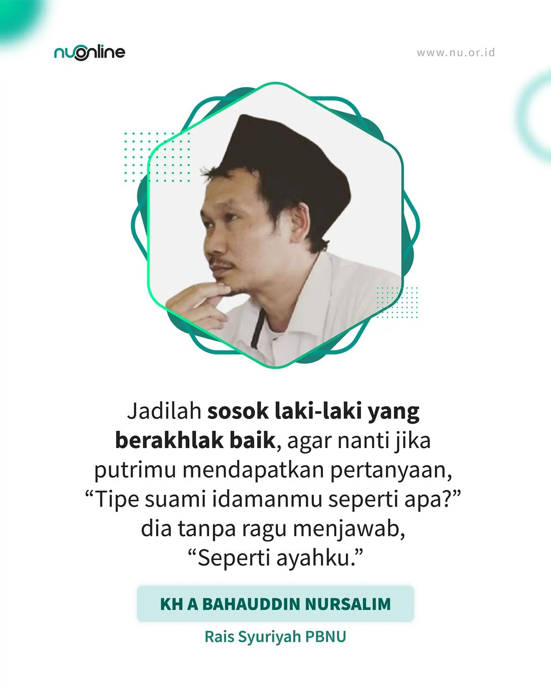 Jadilah sosok laki-laki yang berakhlak baik, agar nanti jika putrimu mendapatkan pertanyaan